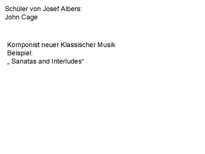 Schüler von Josef Albers: John Cage Komponist neuer Klassischer Musik Beispiel: „ Sanatas and