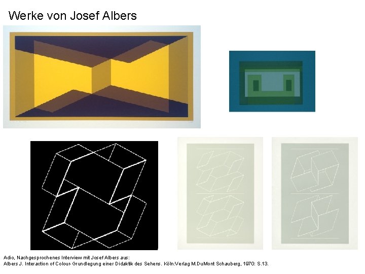 Werke von Josef Albers Adio, Nachgesprochenes Interview mit Josef Albers aus: Albers J. Interaction