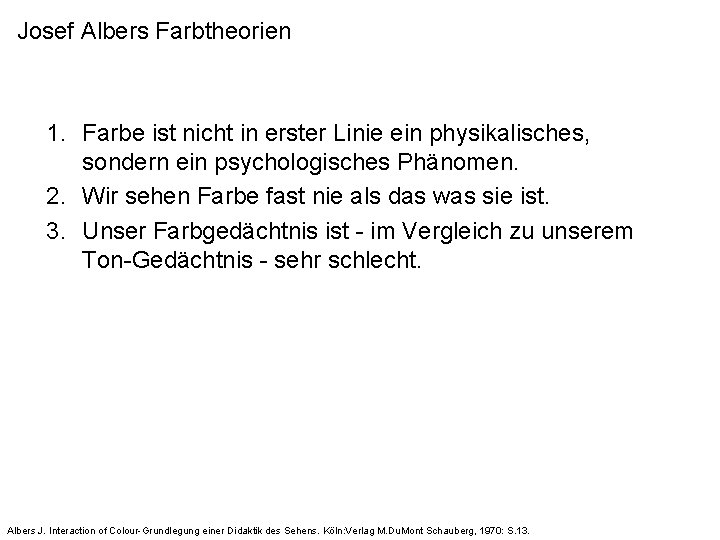 Josef Albers Farbtheorien 1. Farbe ist nicht in erster Linie ein physikalisches, sondern ein