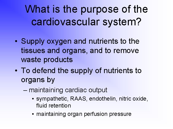 What is the purpose of the cardiovascular system? • Supply oxygen and nutrients to