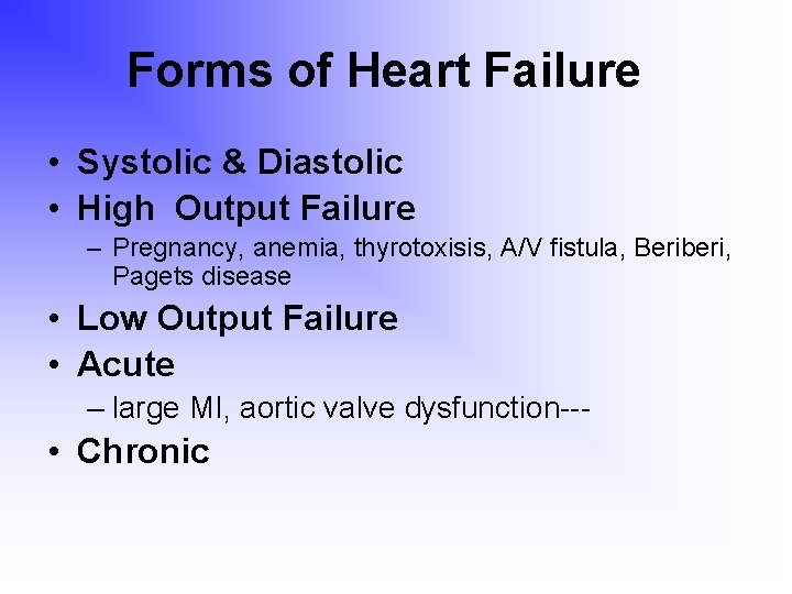 Forms of Heart Failure • Systolic & Diastolic • High Output Failure – Pregnancy,
