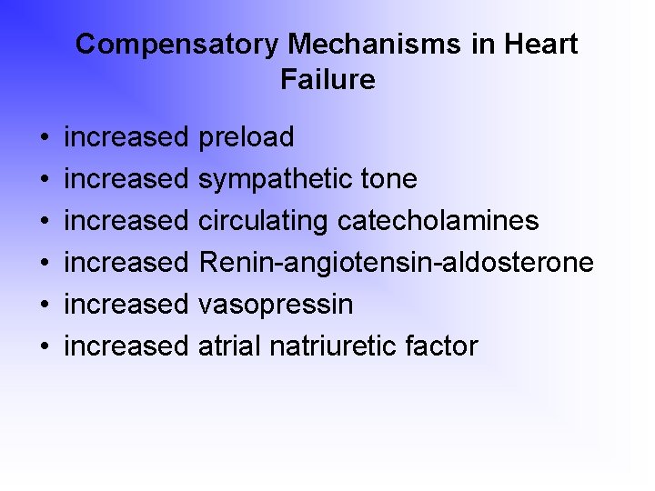 Compensatory Mechanisms in Heart Failure • • • increased preload increased sympathetic tone increased