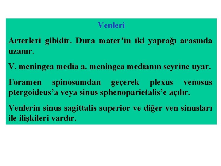 Venleri Arterleri gibidir. Dura mater’in iki yaprağı arasında uzanır. V. meningea media a. meningea Venleri Arterleri gibidir. Dura mater’in iki yaprağı arasında uzanır. V. meningea media a. meningea