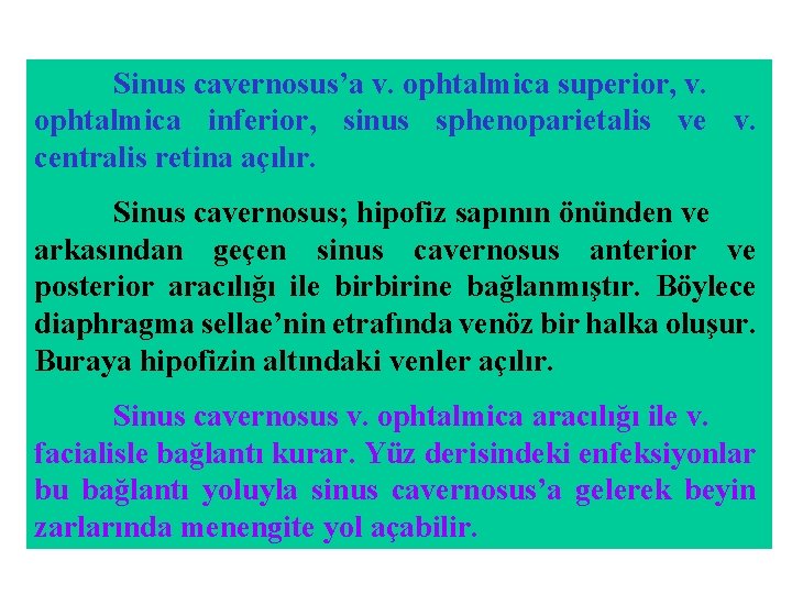Sinus cavernosus’a v. ophtalmica superior, v. ophtalmica inferior, sinus sphenoparietalis ve v. centralis retina Sinus cavernosus’a v. ophtalmica superior, v. ophtalmica inferior, sinus sphenoparietalis ve v. centralis retina