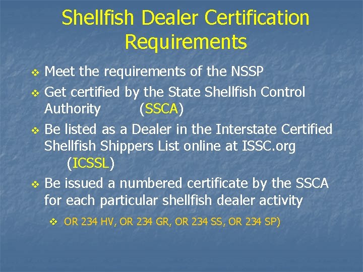 Shellfish Dealer Certification Requirements v v Meet the requirements of the NSSP Get certified