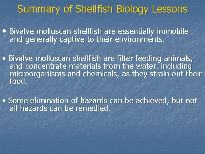 Summary of Shellfish Biology Lessons • Bivalve molluscan shellfish are essentially immobile and generally