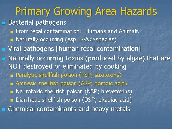 Primary Growing Area Hazards n Bacterial pathogens n n Viral pathogens [human fecal contamination]