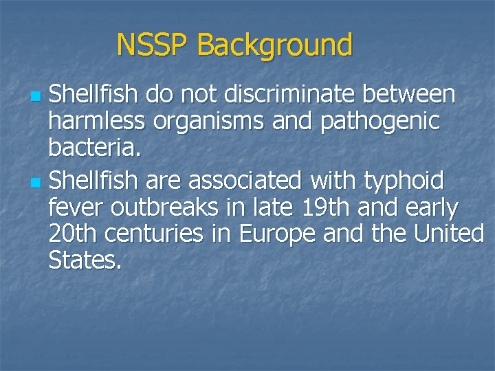 NSSP Background Shellfish do not discriminate between harmless organisms and pathogenic bacteria. n Shellfish