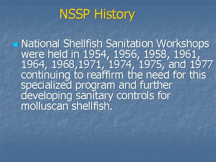 NSSP History n National Shellfish Sanitation Workshops were held in 1954, 1956, 1958, 1961,