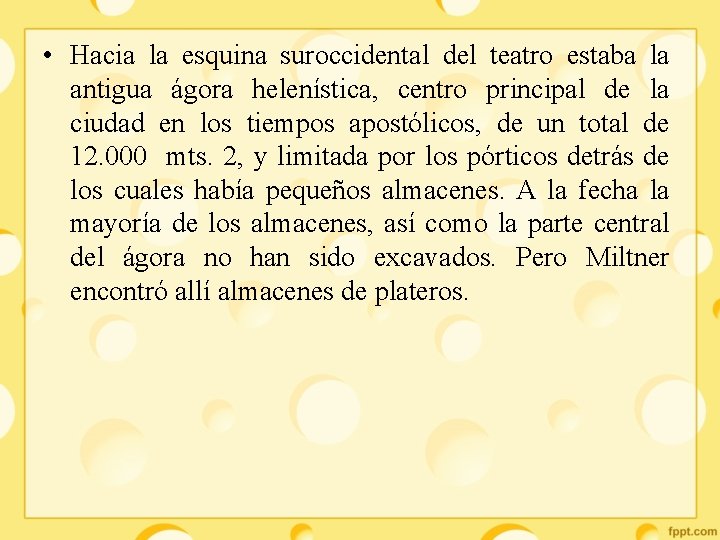  • Hacia la esquina suroccidental del teatro estaba la antigua ágora helenística, centro