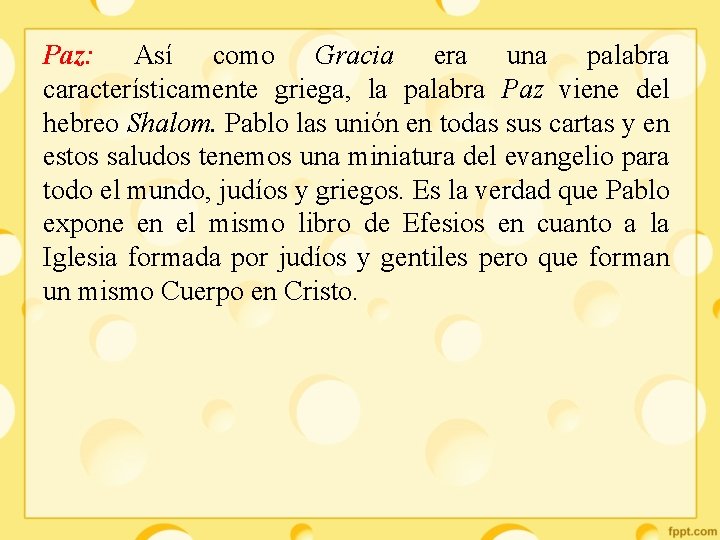 Paz: Así como Gracia era una palabra característicamente griega, la palabra Paz viene del