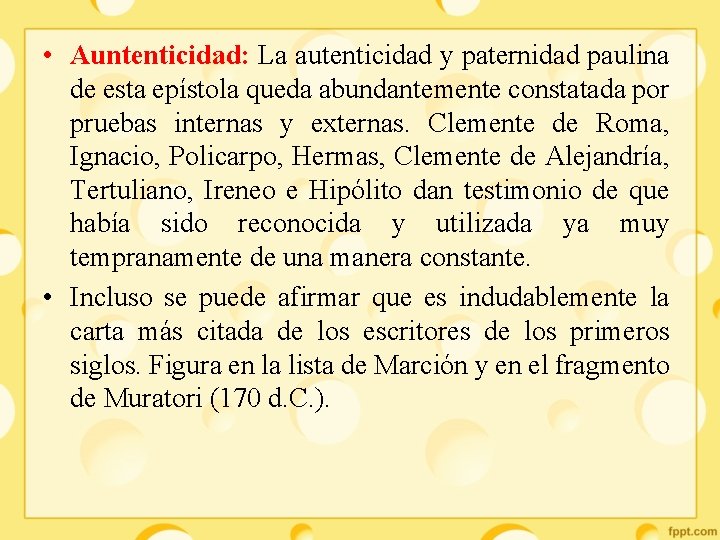  • Auntenticidad: La autenticidad y paternidad paulina de esta epístola queda abundantemente constatada