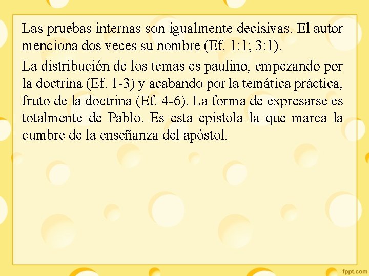 Las pruebas internas son igualmente decisivas. El autor menciona dos veces su nombre (Ef.