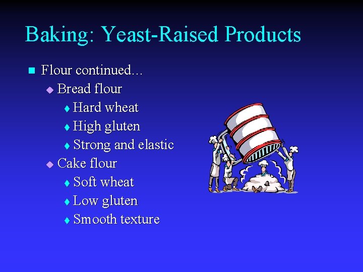 Baking: Yeast-Raised Products n Flour continued… u Bread flour t Hard wheat t High