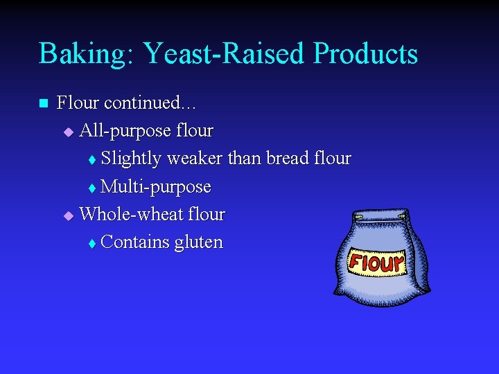 Baking: Yeast-Raised Products n Flour continued… u All-purpose flour t Slightly weaker than bread