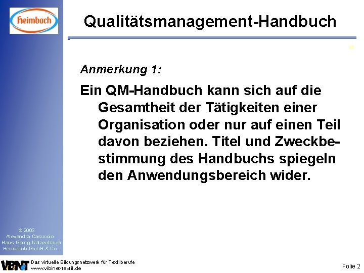 Qualitätsmanagement-Handbuch Anmerkung 1: Ein QM-Handbuch kann sich auf die Gesamtheit der Tätigkeiten einer Organisation