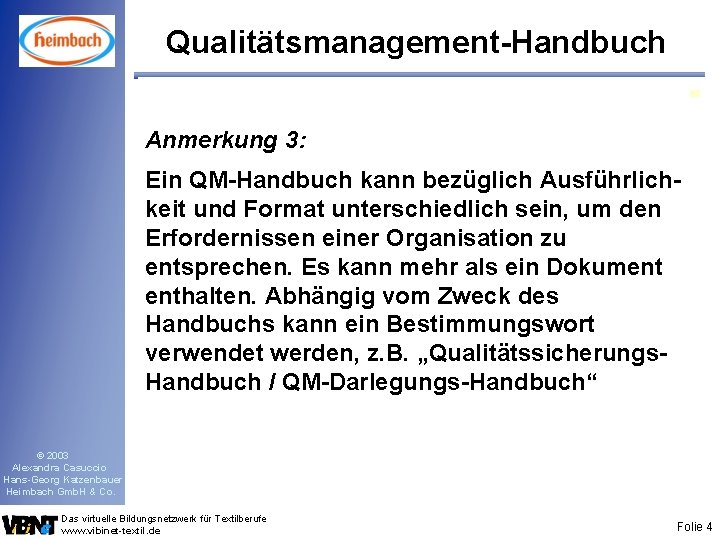 Qualitätsmanagement-Handbuch Anmerkung 3: Ein QM-Handbuch kann bezüglich Ausführlichkeit und Format unterschiedlich sein, um den