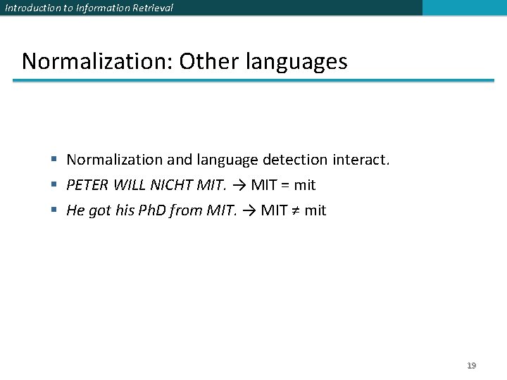 Introduction to Information Retrieval Normalization: Other languages § Normalization and language detection interact. §