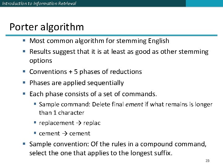 Introduction to Information Retrieval Porter algorithm § Most common algorithm for stemming English §