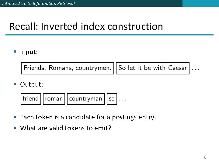 Introduction to Information Retrieval Recall: Inverted index construction § Input: § Output: § Each