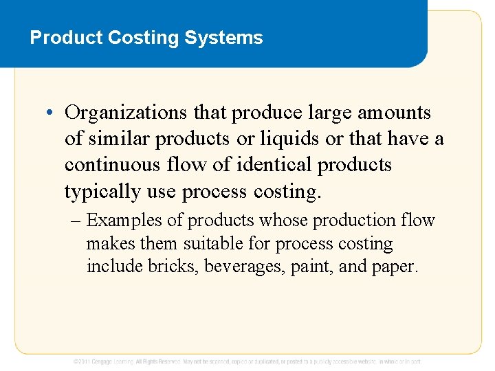 Product Costing Systems • Organizations that produce large amounts of similar products or liquids