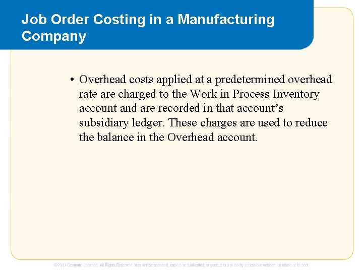 Job Order Costing in a Manufacturing Company • Overhead costs applied at a predetermined