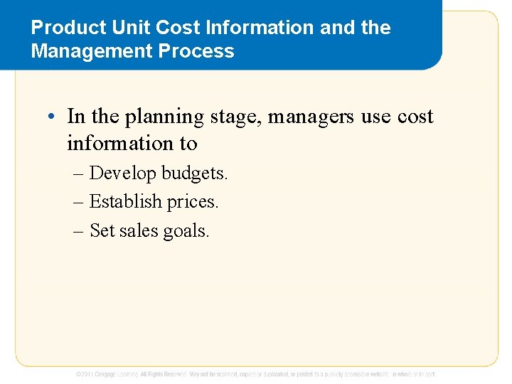Product Unit Cost Information and the Management Process • In the planning stage, managers