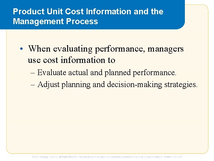 Product Unit Cost Information and the Management Process • When evaluating performance, managers use