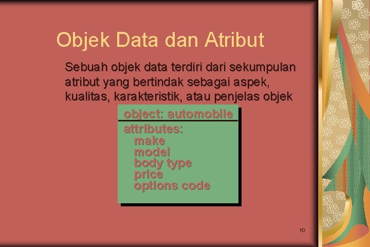 Objek Data dan Atribut Sebuah objek data terdiri dari sekumpulan atribut yang bertindak sebagai