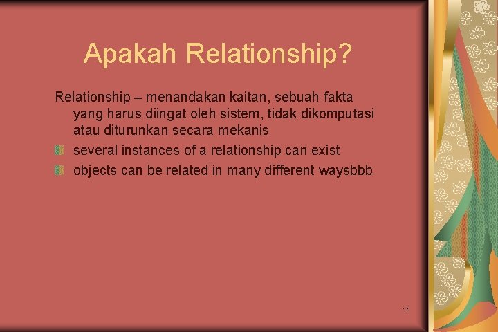 Apakah Relationship? Relationship – menandakan kaitan, sebuah fakta yang harus diingat oleh sistem, tidak