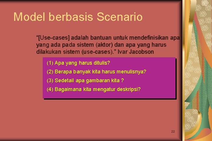 Model berbasis Scenario “[Use-cases] adalah bantuan untuk mendefinisikan apa yang ada pada sistem (aktor)