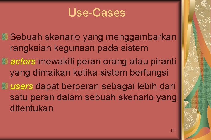 Use-Cases Sebuah skenario yang menggambarkan rangkaian kegunaan pada sistem actors mewakili peran orang atau