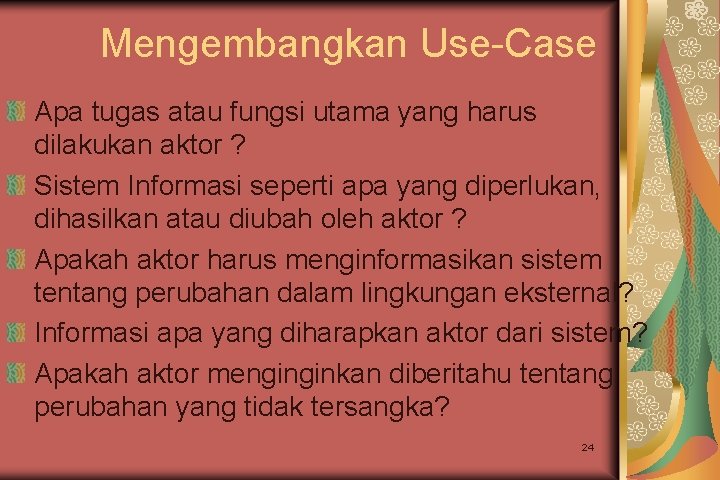 Mengembangkan Use-Case Apa tugas atau fungsi utama yang harus dilakukan aktor ? Sistem Informasi