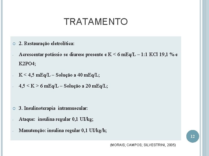 TRATAMENTO 2. Restauração eletrolítica: - Acrescentar potássio se diurese presente e K < 6