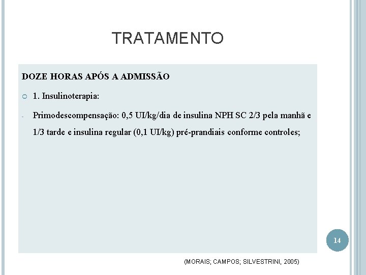 TRATAMENTO DOZE HORAS APÓS A ADMISSÃO 1. Insulinoterapia: - Primodescompensação: 0, 5 UI/kg/dia de