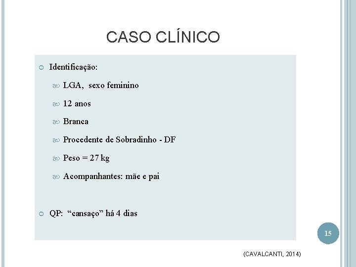 CASO CLÍNICO Identificação: LGA, sexo feminino 12 anos Branca Procedente de Sobradinho - DF