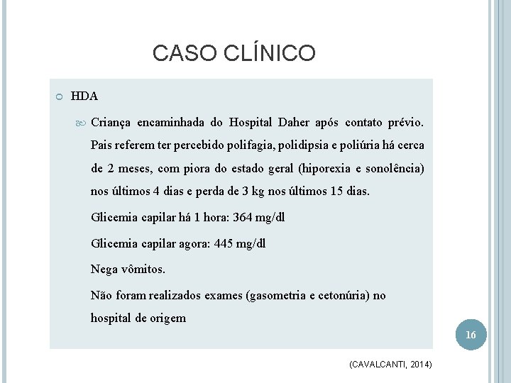 CASO CLÍNICO HDA Criança encaminhada do Hospital Daher após contato prévio. Pais referem ter