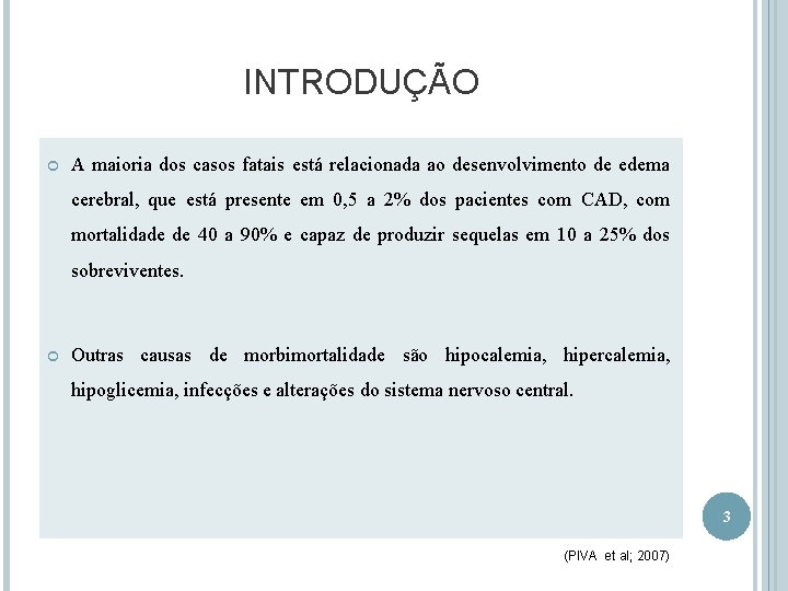 INTRODUÇÃO A maioria dos casos fatais está relacionada ao desenvolvimento de edema cerebral, que