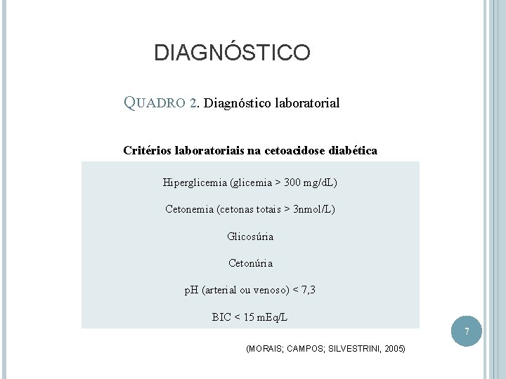 DIAGNÓSTICO QUADRO 2. Diagnóstico laboratorial Critérios laboratoriais na cetoacidose diabética Hiperglicemia (glicemia > 300