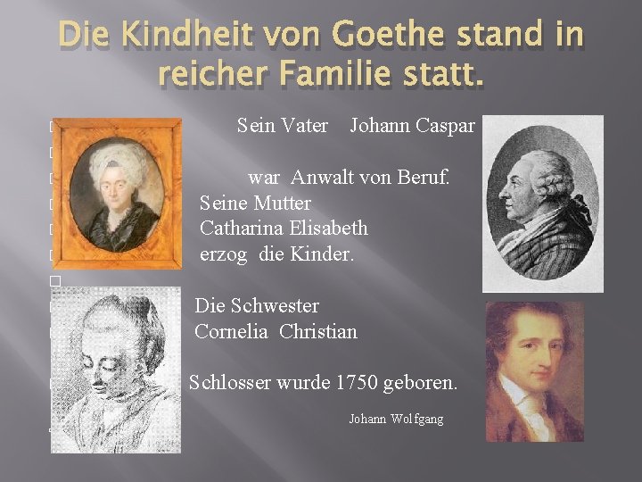 Die Kindheit von Goethe stand in reicher Familie statt. � Sein Vater Johann Caspar