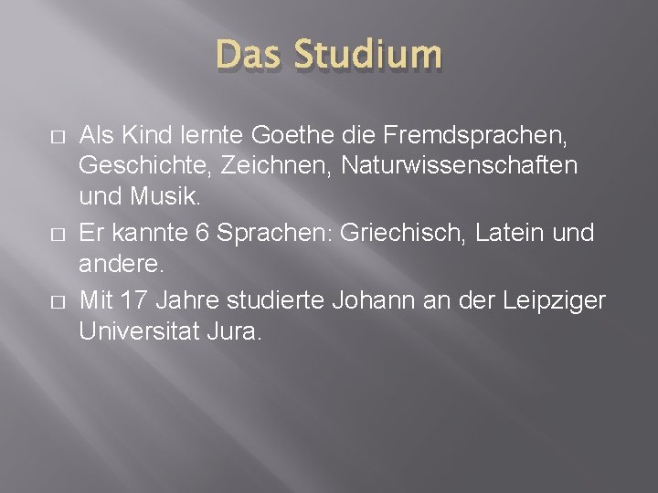 Das Studium � � � Als Kind lernte Goethe die Fremdsprachen, Geschichte, Zeichnen, Naturwissenschaften