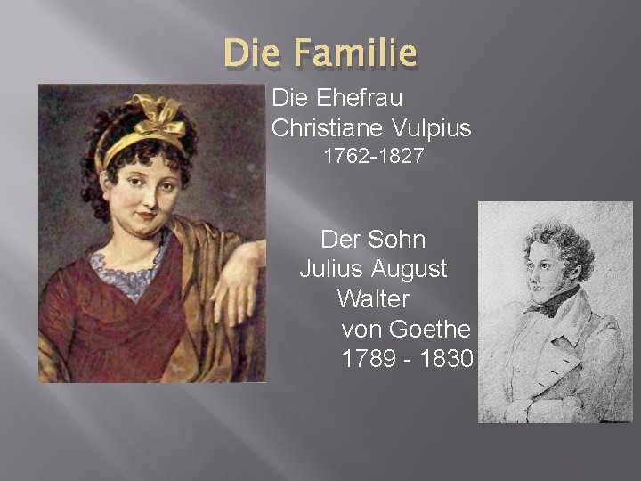 Die Familie Die Ehefrau Christiane Vulpius 1762 -1827 Der Sohn Julius August Walter von