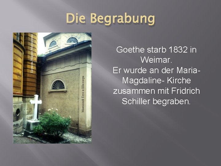 Die Begrabung Goethe starb 1832 in Weimar. Er wurde an der Maria. Magdaline- Kirche