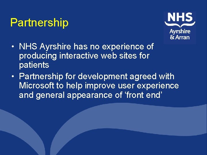 Partnership • NHS Ayrshire has no experience of producing interactive web sites for patients