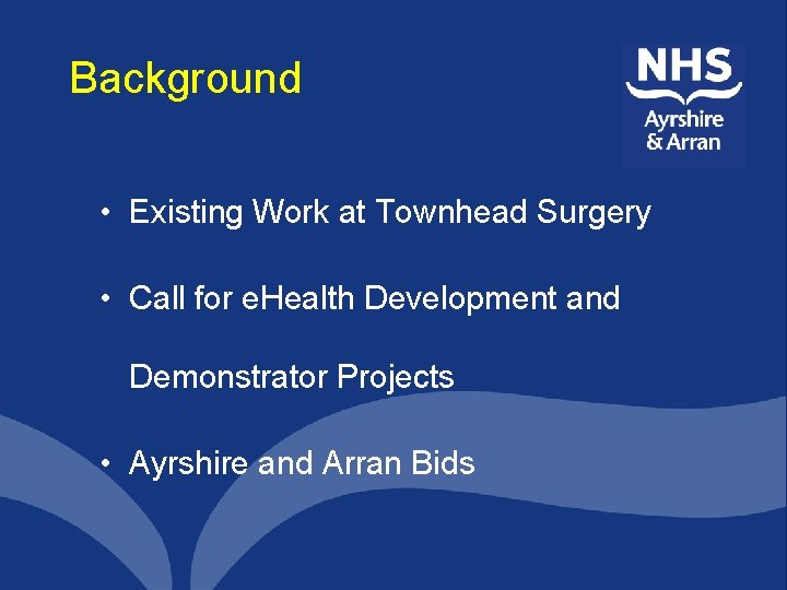 Background • Existing Work at Townhead Surgery • Call for e. Health Development and