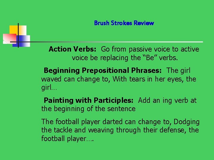 Brush Strokes Review Action Verbs: Go from passive voice to active voice be replacing