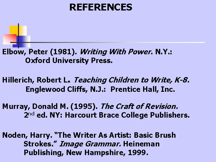  REFERENCES Elbow, Peter (1981). Writing With Power. N. Y. : Oxford University Press.