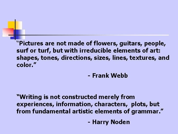 “Pictures are not made of flowers, guitars, people, surf or turf, but with irreducible