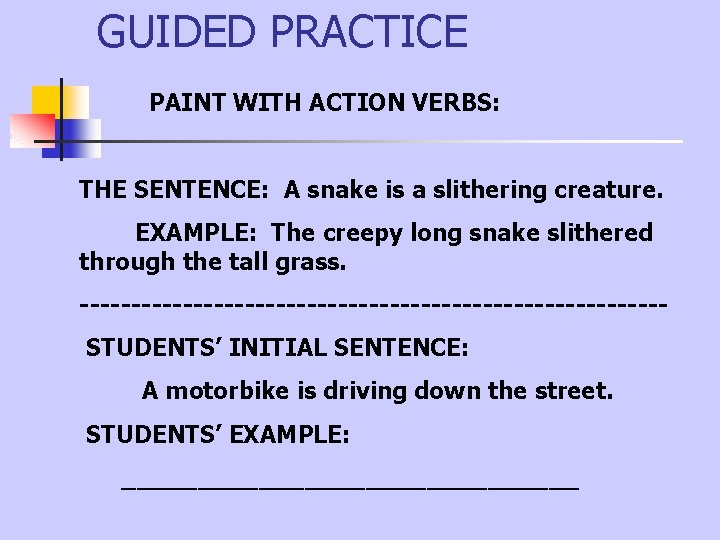 GUIDED PRACTICE PAINT WITH ACTION VERBS: THE SENTENCE: A snake is a slithering creature.