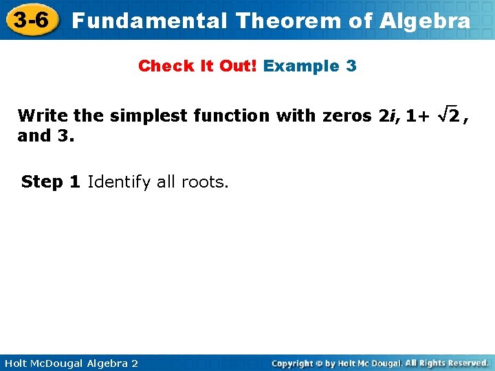 3 -6 Fundamental Theorem of Algebra Check It Out! Example 3 Write the simplest